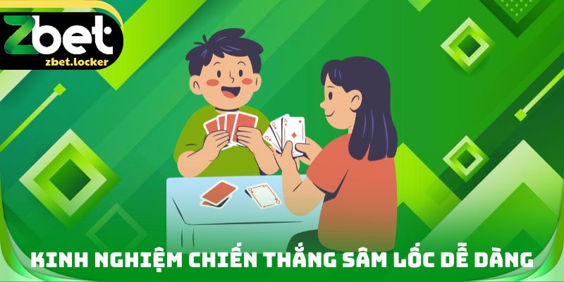 Kinh nghiệm chiến thắng Sâm lốc dễ dàng