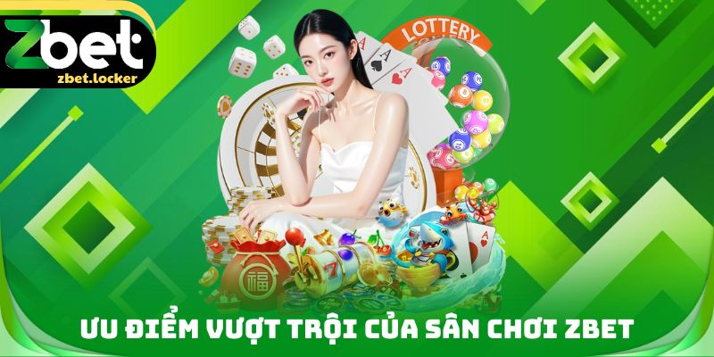 Ưu điểm nổi bật của sân chơi ZBET 2026